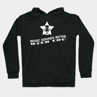 Music sounds better with you Hoodie